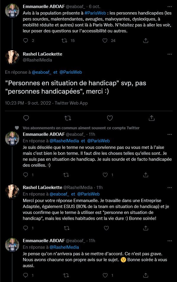Tweet de Rashel LaGeekette répondant à un tweet d'Emmanuelle ABOAF, personne sourde invitant les participants de Paris Web à discuter avec des personnes handicapées présentes : « Personnes en situation de handicap » svp, pas « Personnes handicapées », merci :).